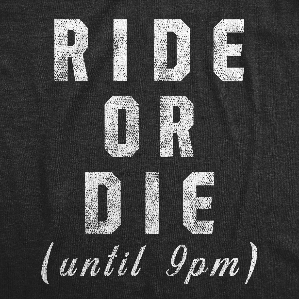 Mens Ride Or Die Until 9PM Tshirt Funny Old Sleepy Tired Graphic Novelty Tee