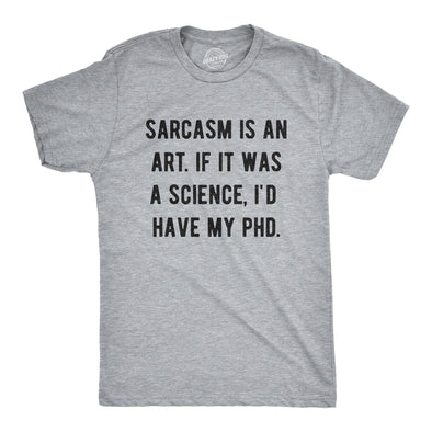 Mens Sarcasm Is An Art If It Was A Science I'd Have My PhD Tshirt Funny Witty Saying Tee