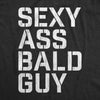 Mens Sexy Ass Bald Guy Tshirt Funny Father's Day Dad Husband Grandpa Gift Novelty Tee