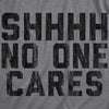 Mens Shhhh No One Cares Tshirt Rude Sarcastic Insult Quote Funny Saying Graphic Tee