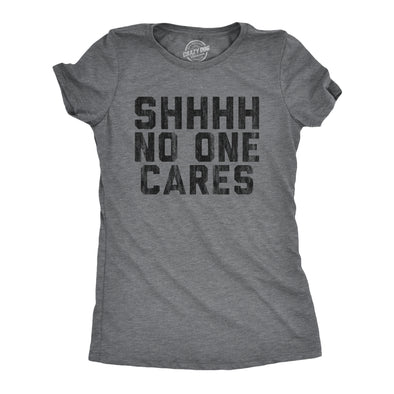 Womens Shhhh No One Cares Tshirt Rude Sarcastic Insult Quote Funny Saying Graphic Tee