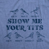 Womens Show Me Your Tits T shirt Funny Bird Watching Sarcastic Hilarious Tee