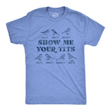Mens Show Me Your Tits T shirt Funny Bird Watching Sarcastic Hilarious Tee