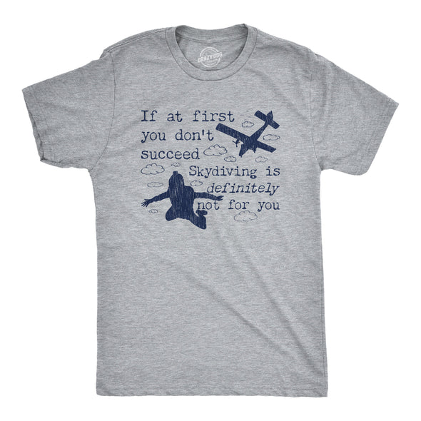 Mens If At First You Don't Succeed Skydiving Is Definitely Not For You Tshirt