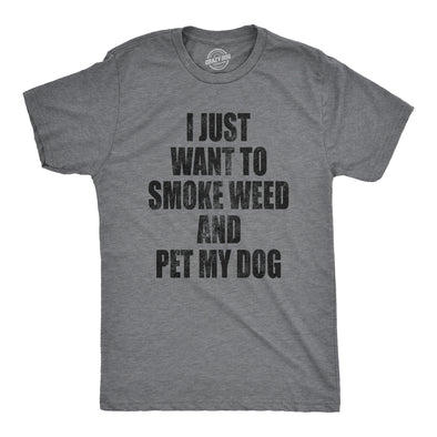 Mens I Just Want To Smoke Weed And Pet My Dog T shirt Funny Marijuana 420 Tee