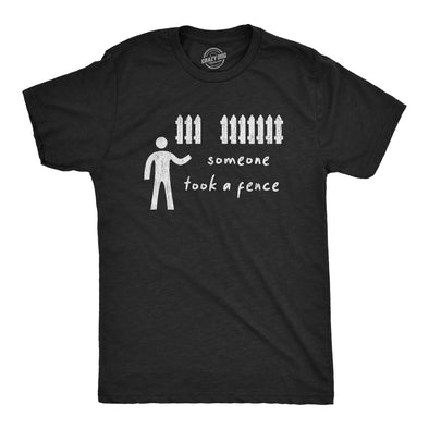 Mens Someone Took A Fence Tshirt Funny Dad Joke Offensive Humor Silly Tee