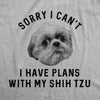 Mens Sorry I Can't I Have Plans With My Shih Tzu Tshirt Funny Pet Puppy Animal Lover Novelty Tee