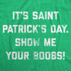 Mens It's Saint Patrick's Day Show Me Your Boobs Tshirt Funny St Paddy's Day Graphic Tee
