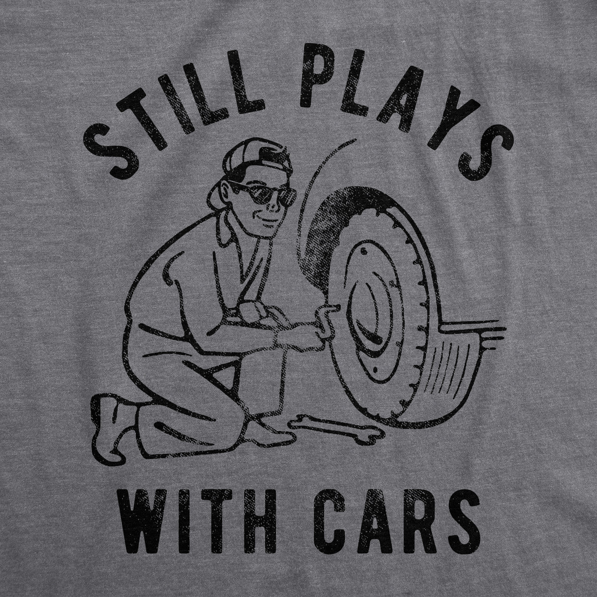 Mens Still Plays With Cars Tshirt Funny Fathers Day Mechanic Garage Graphic Tee