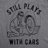 Mens Still Plays With Cars Tshirt Funny Fathers Day Mechanic Garage Graphic Tee
