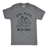 Mens Still Plays With Cars Tshirt Funny Fathers Day Mechanic Garage Graphic Tee