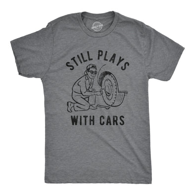 Mens Still Plays With Cars Tshirt Funny Fathers Day Mechanic Garage Graphic Tee