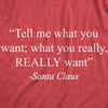 Womens Tell Me What You Want Santa Claus Tshirt Funny Christmas 90s Nostalgia Quote Saying Tee