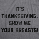Mens It's Thanksgiving Show Me Your Breasts Tshirt Funny Turkey Day Graphic Tee