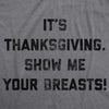 Mens It's Thanksgiving Show Me Your Breasts Tshirt Funny Turkey Day Graphic Tee