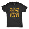 Mens Good Things Come To Those Who Bait Tshirt Funny Fishing Graphic Novelty Tee