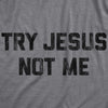 Mens Try Jesus Not Me Tshirt Funny Religion Sarcastic Graphic Novelty Tee