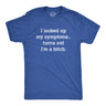 Mens I Looked Up My Symptoms Turns Out Im A Bitch T-Shirt Offensive Saying Top