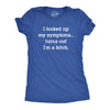 Womens I Looked Up My Symptoms Turns Out Im A Bitch T-Shirt Offensive Saying Top