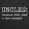Mens Uncles Because Kids Need A Bad Example Tshirt Funny Family Brother Sarcastic Tee