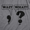 Womens Wait What Tshirt Funny Questioning Punctuation Grammar Graphic Novelty Tee
