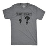 Mens Wait What Tshirt Funny Questioning Punctuation Grammar Graphic Novelty Tee