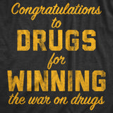 Mens Congratulations To The Drugs For Winning The War On Drugs Tshirt Funny 420 Graphic Tee