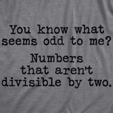 Mens You Know What Seems Odd? Numbers That Aren't Divisible By Two Tshirt Funny Math Tee