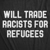 Mens Will Trade Racists For Refugees Tshirt Activist US Politics Tee