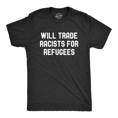 Mens Will Trade Racists For Refugees Tshirt Activist US Politics Tee