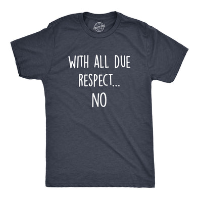 Mens With All Due Respect No Tshirt Funny Insult Sarcastic Hilarious Saying Graphic Tee