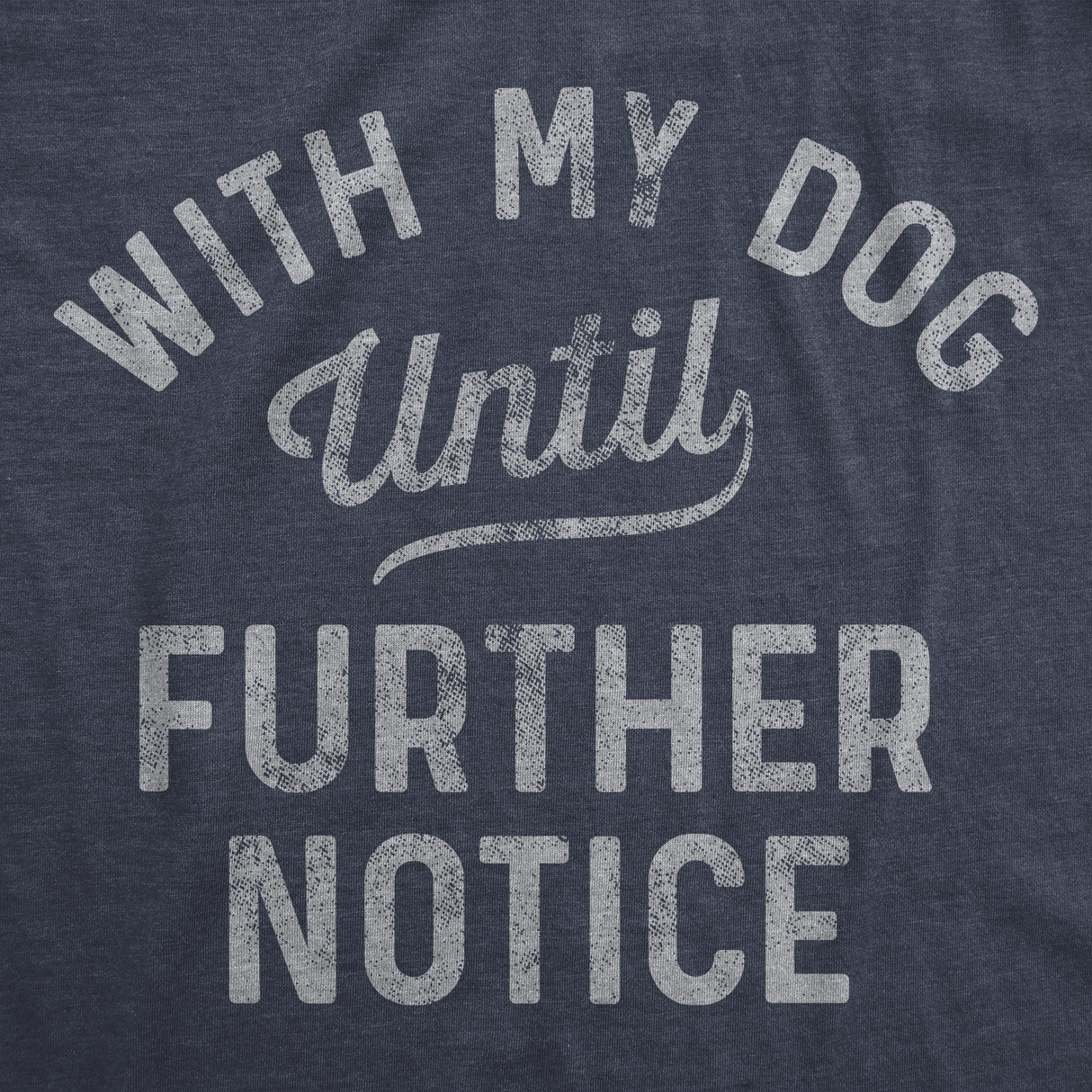 Mens With My Dog Until Further Notice Tshirt Funny Pet Puppy Animal Lover Graphic Tee