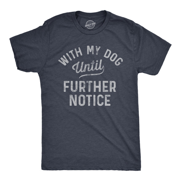 Mens With My Dog Until Further Notice Tshirt Funny Pet Puppy Animal Lover Graphic Tee