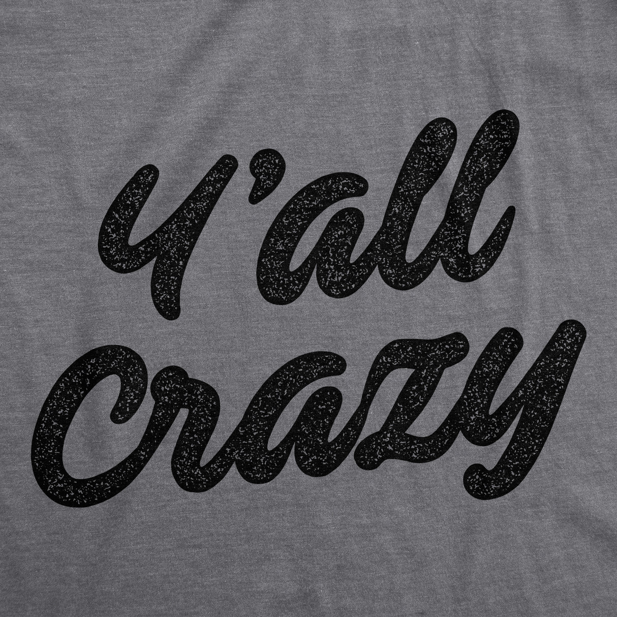 Womens Y'All Crazy Tshirt Funny Nuts Sarcastic Insane Graphic Novelty Tee