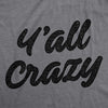 Mens Y'All Crazy Tshirt Funny Nuts Sarcastic Insane Graphic Novelty Tee