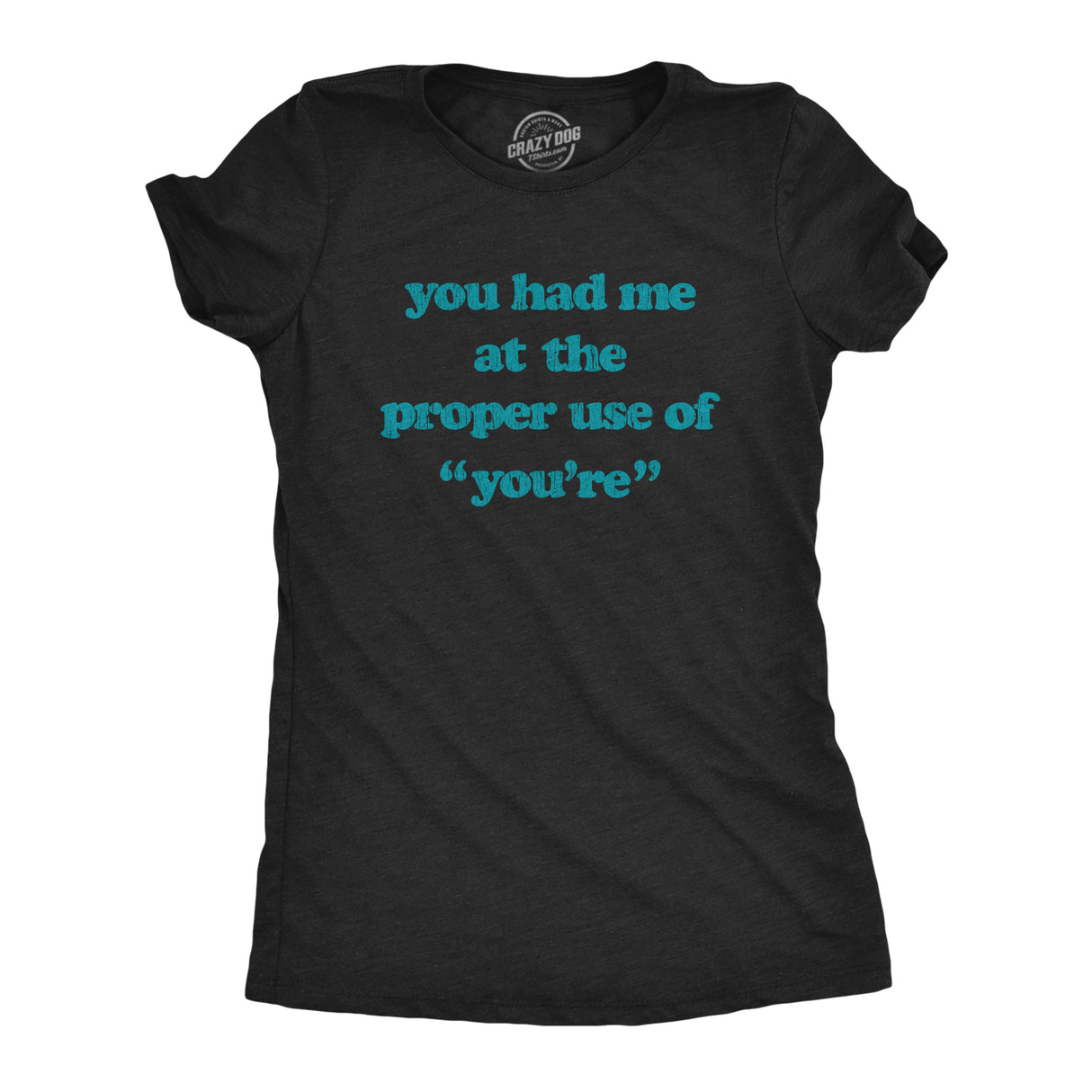 Womens You Had Me At The Proper Use Of You're Tshirt Funny Correcting Grammar Tee