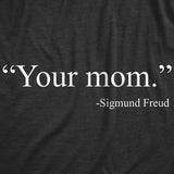 Womens Your Mom Sigmund Freud Tshirt Funny History Hilarious Quote Saying Novelty Tee