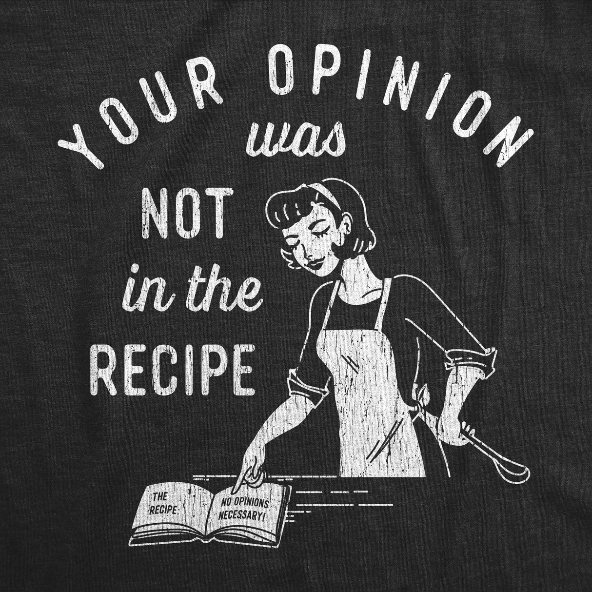 Womens Your Opinion Was Not In The Recipe T shirt Funny Cooking Baking Graphic Tee