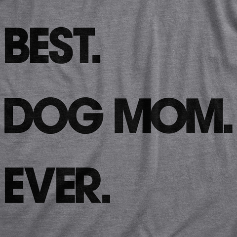 Womens Best Dog Mom Ever T shirt Funny Mothers Day Puppy Lover Gift Hilarious