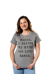 Womens Sorry Rolled My Eyes Out Loud Funny Sassy Sayings Cute Graphic T shirt