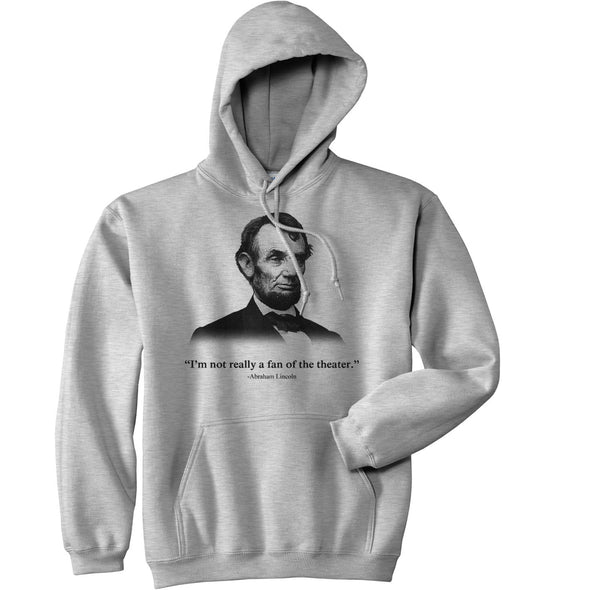 Abraham Lincoln Hoodie Not a Fan of the Theater Funny History Sweatshirt