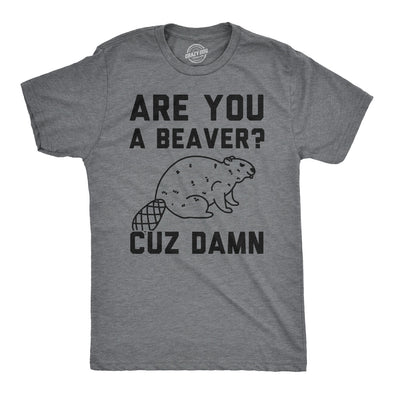 Are You a Beaver Cuz Dam Men's Tshirt