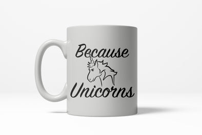 Because Unicorns Funny Magical Horse Mystical Ceramic Coffee Drinking Mug (White) - 11oz