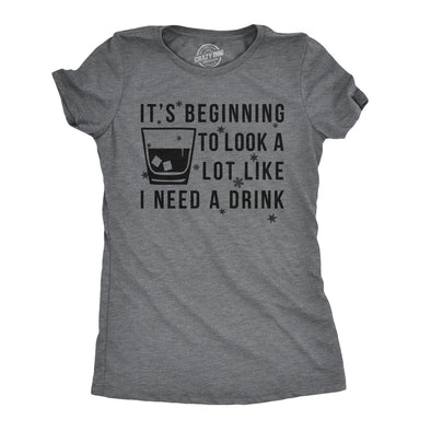 Womens It's Beginning To Look A Lot Like I Need A Drink Funny Christmas T Shirt