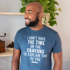 I Don't Have The Time Or The Crayons Men's Tshirt