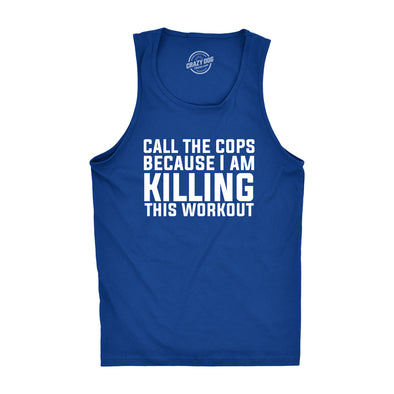 Call The Cops Because I Am Killing This Workout Tank Top Funny Sleeveless Tee