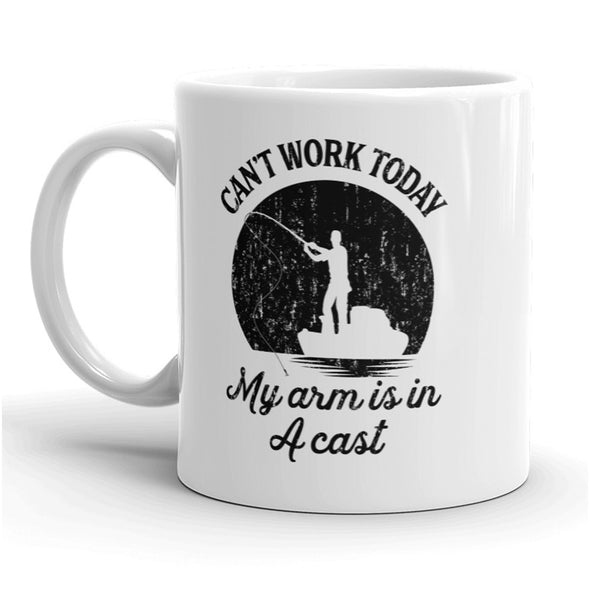 Cant Work Today My Arm Is In A Cast Mug Funny Fishing Coffee Cup - 11oz