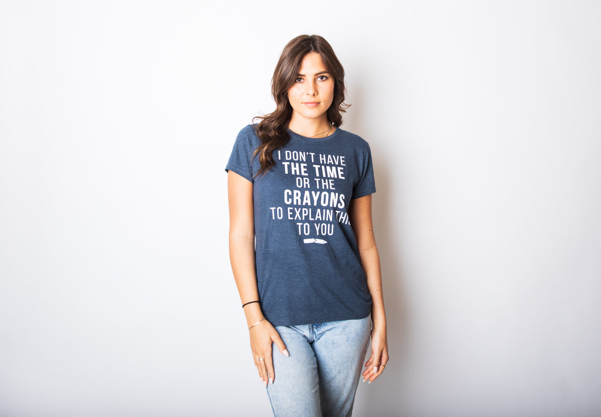 Womens I Don't Have The Time Or The Crayons To Explain This To You Tshirt Funny Tee