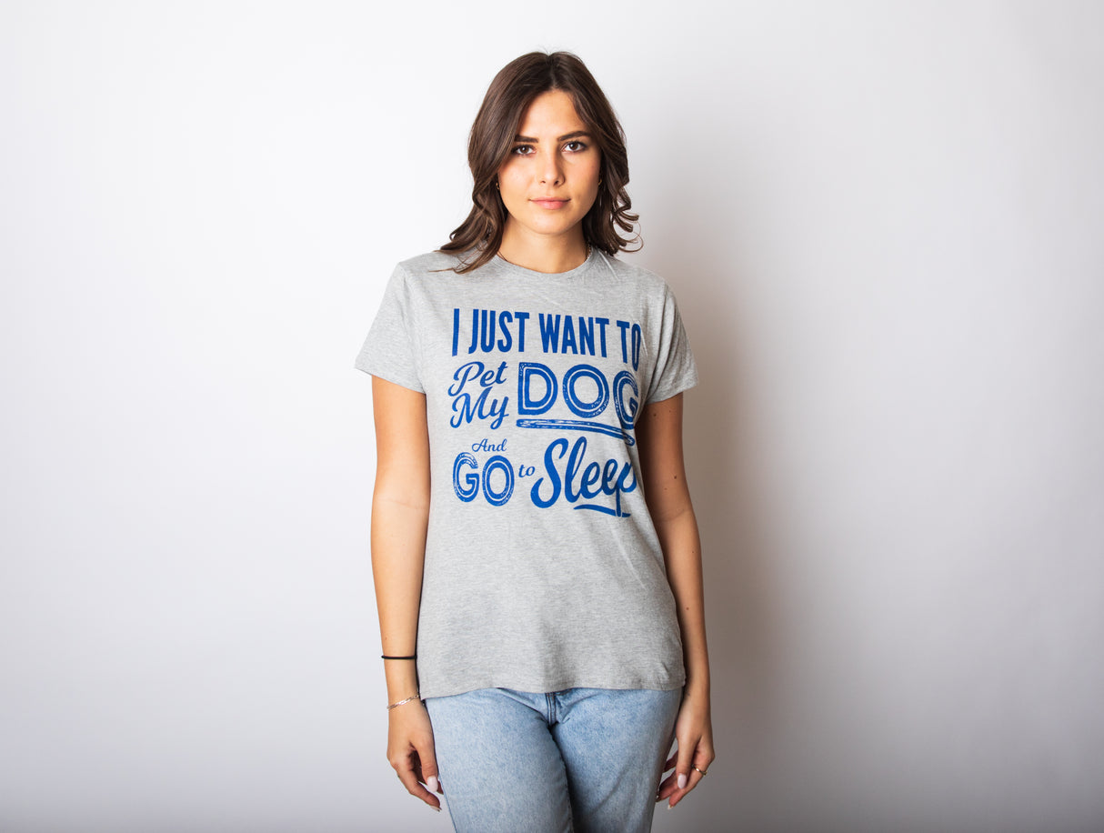 Womens I Just Want To Pet My Dog and Go To Sleep Funny T shirt Novelty Lover