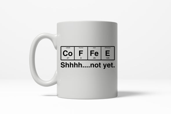 Coffee Element Shhh Not Yet Funny Nerdy Science Ceramic Coffee Drinking Mug  - 11oz